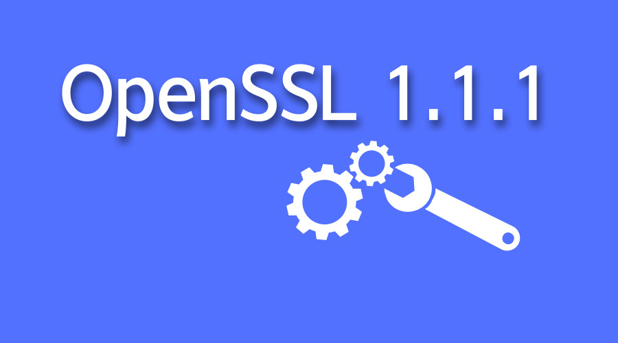 OpenSSL 1.1.1发布 正式支持TLS1.3 OpenSSL 1.1.1发布 正式支持TLS1.3